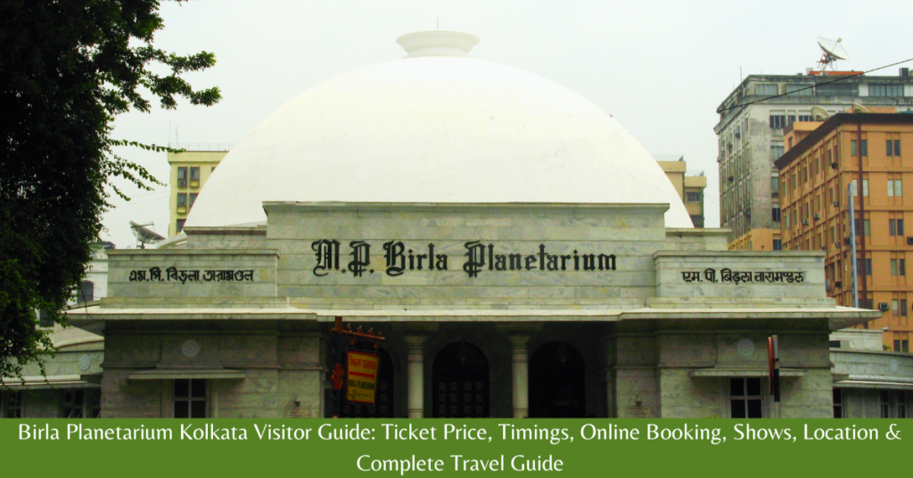 Birla Planetarium Kolkata Visitor Guide 2026: Ticket Price, Timings, Online Booking, Shows, Location & Complete Travel Guide