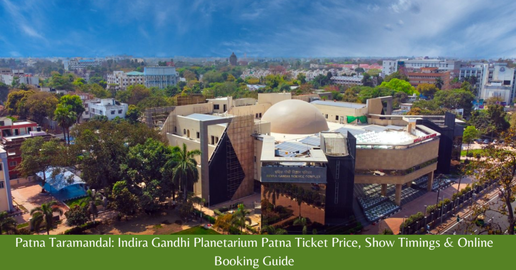 Patna Taramandal: Indira Gandhi Planetarium Patna Ticket Price, Show Timings & Online Booking Guide